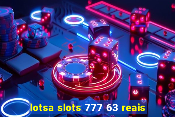 lotsa slots 777 63 reais