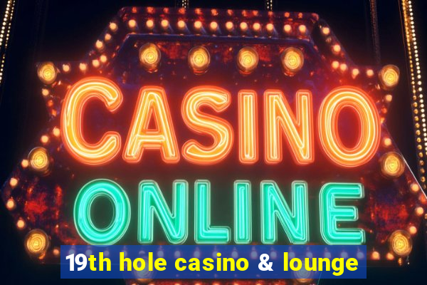 19th hole casino & lounge