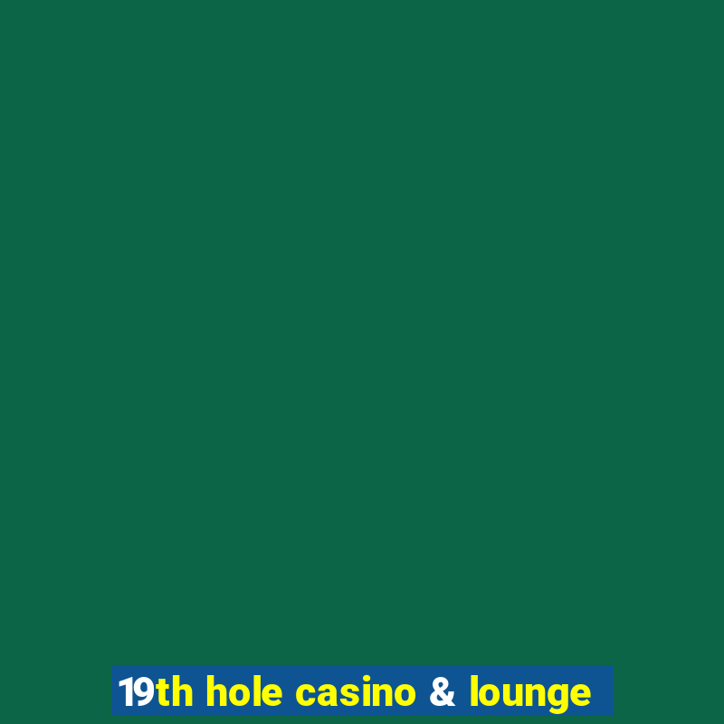 19th hole casino & lounge