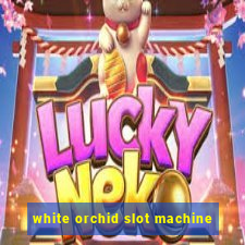 white orchid slot machine