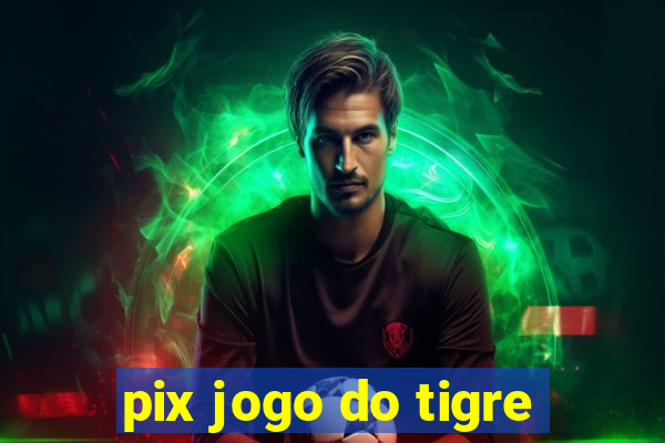 pix jogo do tigre