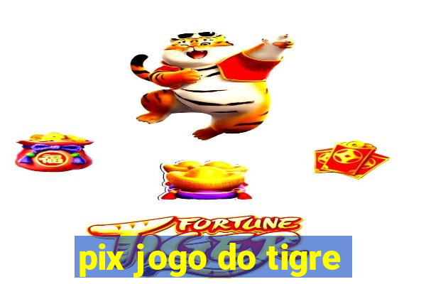 pix jogo do tigre