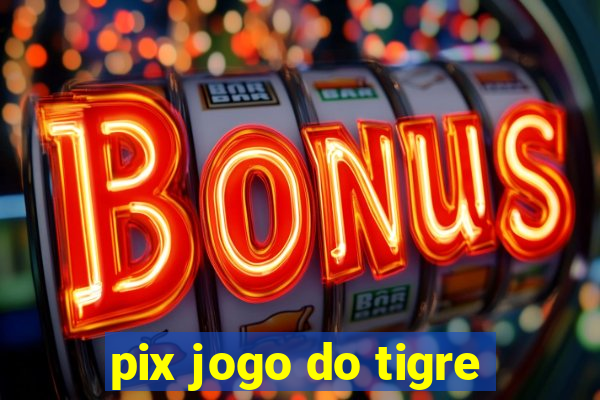 pix jogo do tigre