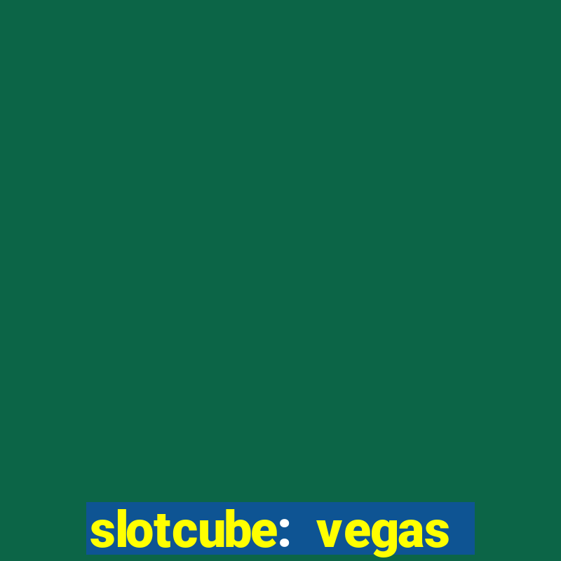 slotcube: vegas casino games