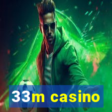 33m casino