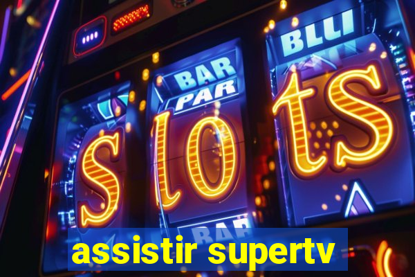 assistir supertv