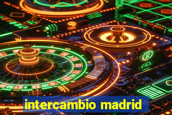 intercambio madrid