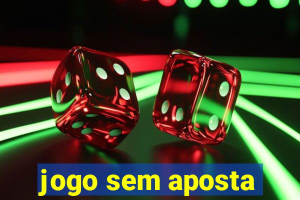 jogo sem aposta