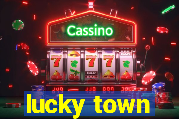 lucky town