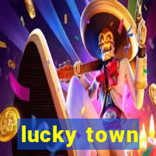 lucky town