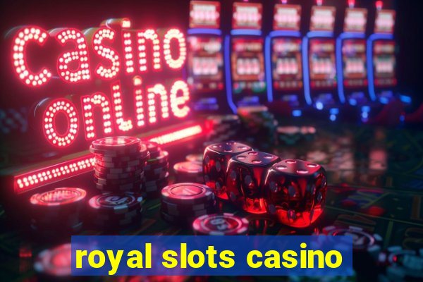 royal slots casino