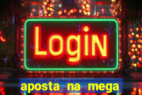 aposta na mega sena online