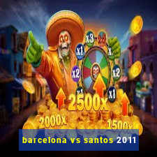 barcelona vs santos 2011