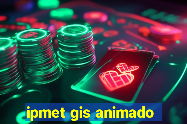 ipmet gis animado