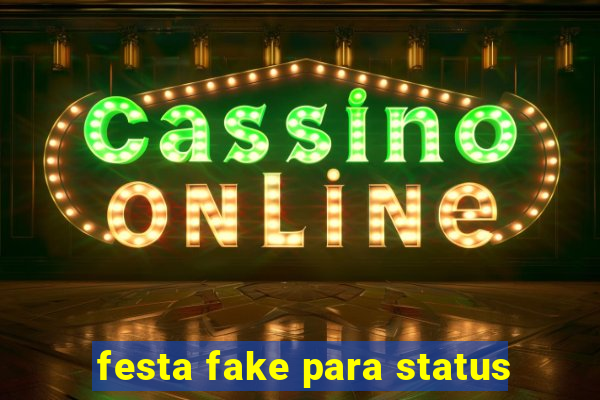 festa fake para status