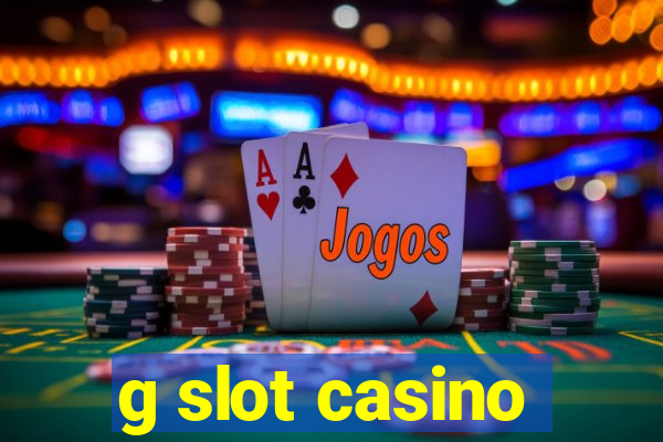 g slot casino