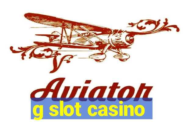 g slot casino