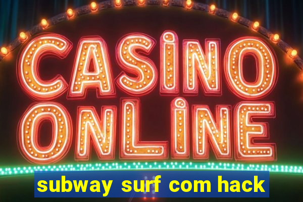 subway surf com hack