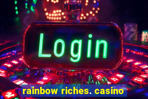 rainbow riches. casino