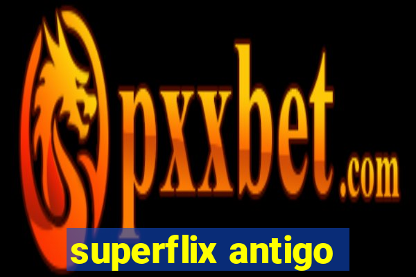 superflix antigo