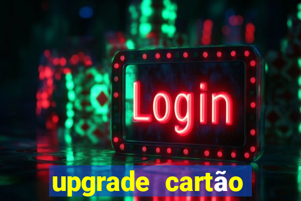 upgrade cartão porto seguro