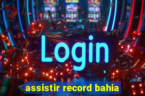 assistir record bahia