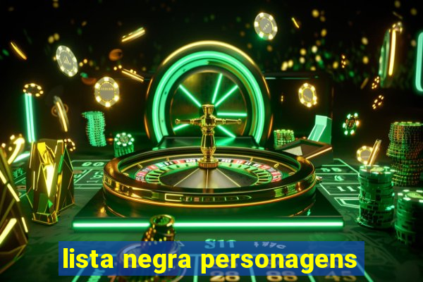 lista negra personagens