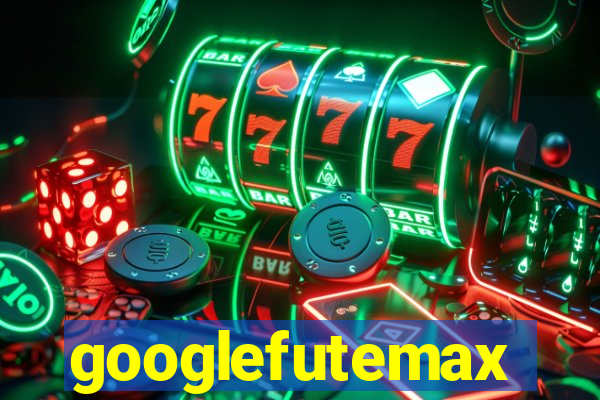 googlefutemax