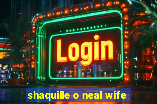 shaquille o neal wife