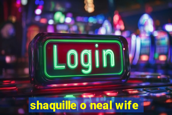 shaquille o neal wife