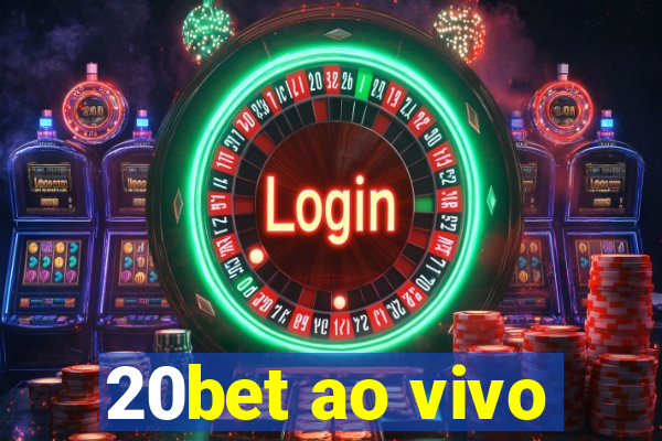 20bet ao vivo