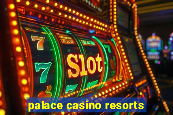 palace casino resorts