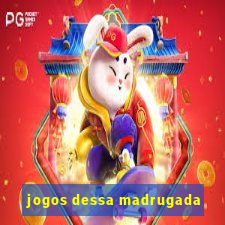 jogos dessa madrugada