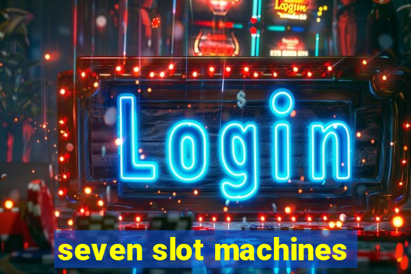 seven slot machines