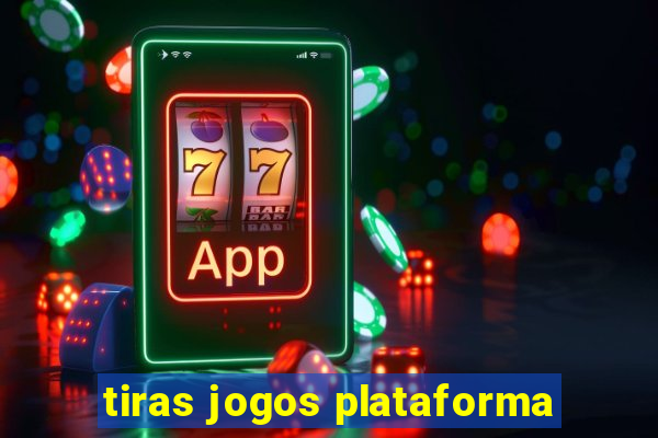 tiras jogos plataforma