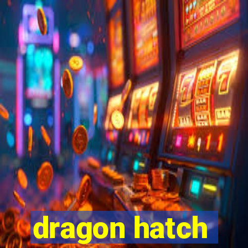 dragon hatch