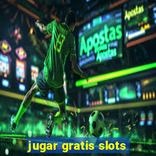 jugar gratis slots