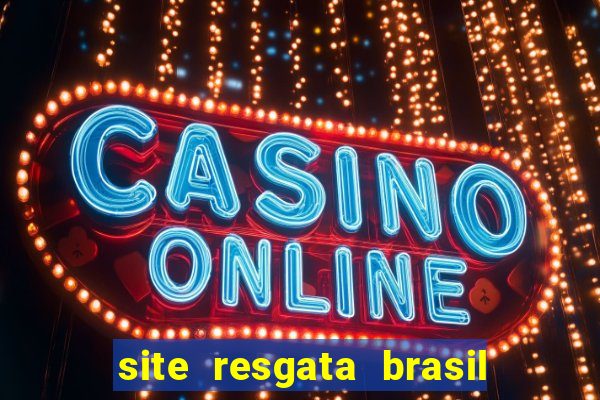 site resgata brasil é confiável