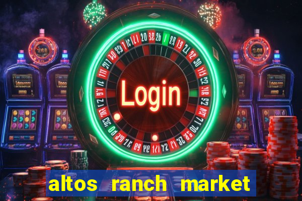 altos ranch market weekly ad