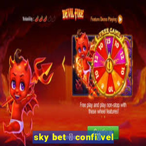 sky bet 茅 confi谩vel