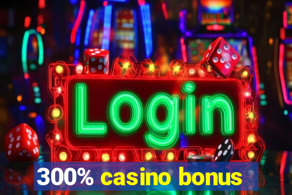 300% casino bonus