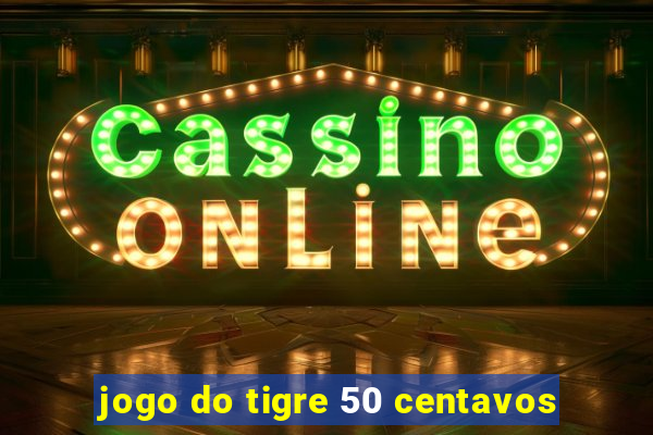 jogo do tigre 50 centavos