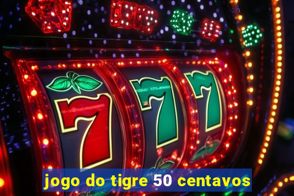 jogo do tigre 50 centavos