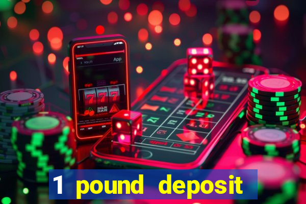 1 pound deposit casino uk