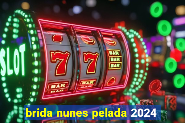 brida nunes pelada 2024