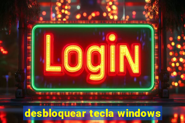 desbloquear tecla windows