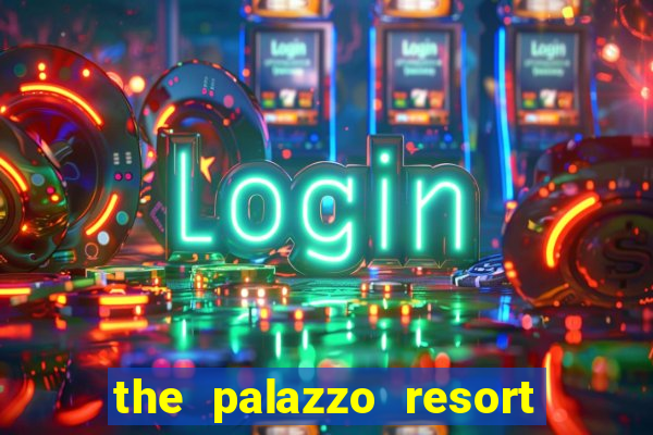 the palazzo resort hotel & casino