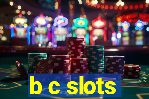 b c slots