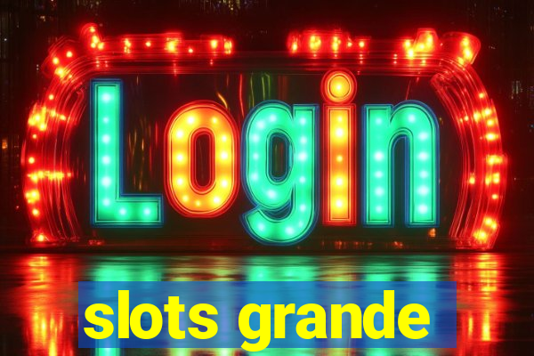 slots grande