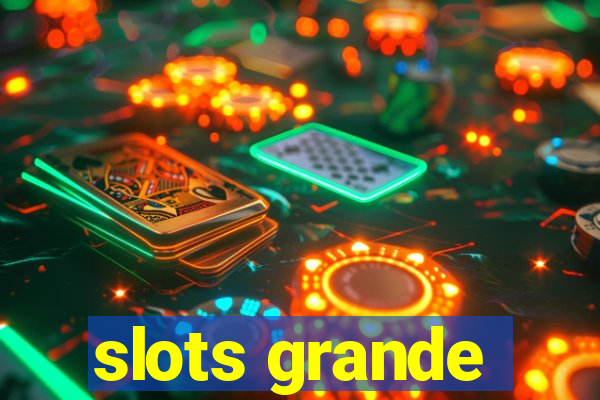 slots grande